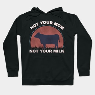 Vegan Gifts Not Your Mom Not Your Milk Funny Vegan Design Hoodie